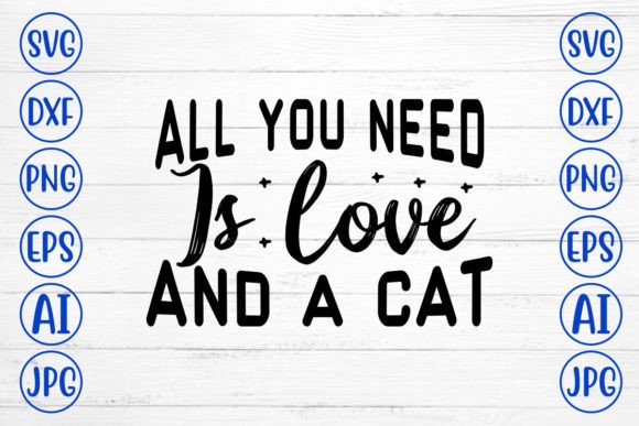All You Need is Love and a Cat SVG Cut F