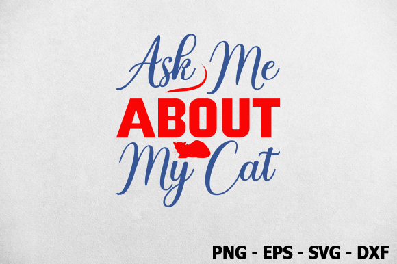 Ask Me About My Cat, Cat SVG Design