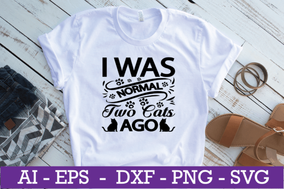 I Was Normal Two Cats Ago SVG Design